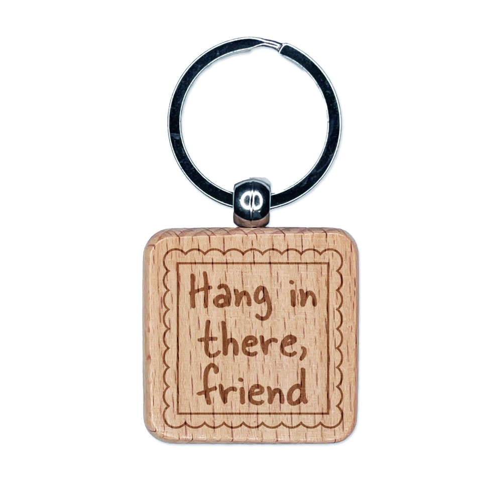 Hang in There Friend Scalloped Wood Keychain Charm Engraved Gift