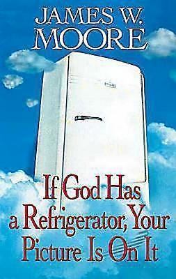 If God Has a Refrigerator, Your Picture- 9780687026814, James W Moore, paperback