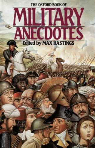 Oxford Book of Military Anecdotes, Paperback by Hastings, Max, Brand New, Fre...