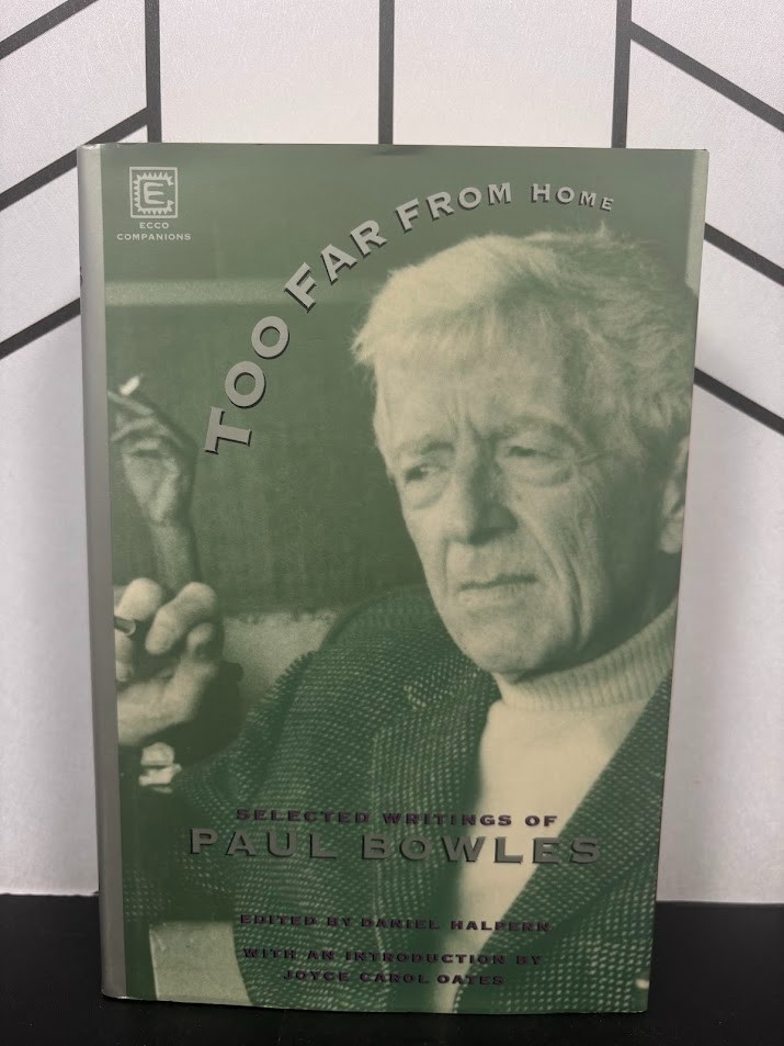 Too Far From Home Selected Writings of Paul Bowles Ecco 1993 Hardcover Shelterin