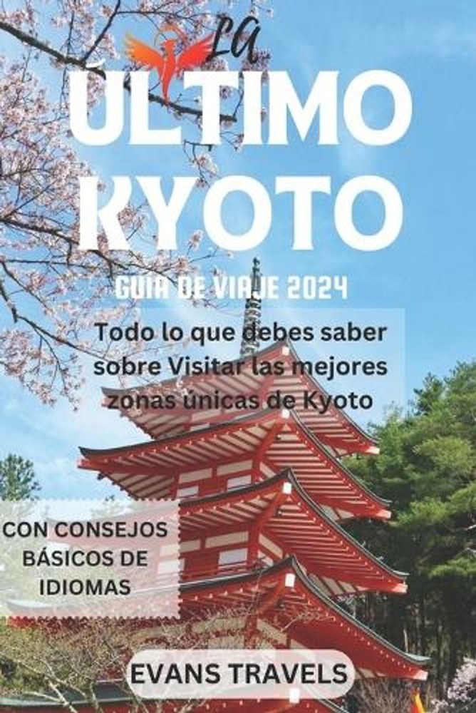 La Gua de Viaje Definitiva de Kyoto 2024: Todo lo que debes saber sobre Visitar