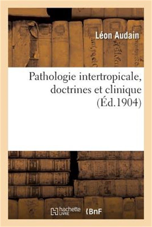 Pathologie Intertropicale, Doctrines Et Clinique (Paperback or Softback)