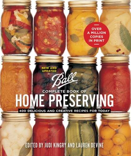 Ball Complete Book of Home Preserving: 400 Delicious and Creative Recipes for