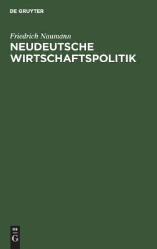 Neudeutsche Wirtschaftspolitik, Hardcover by Naumann, Friedrich, Brand New, F...