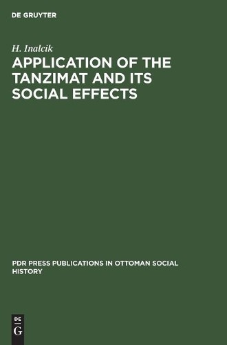 H. Inalcik Application of the Tanzimat and its social effects (Hardback)