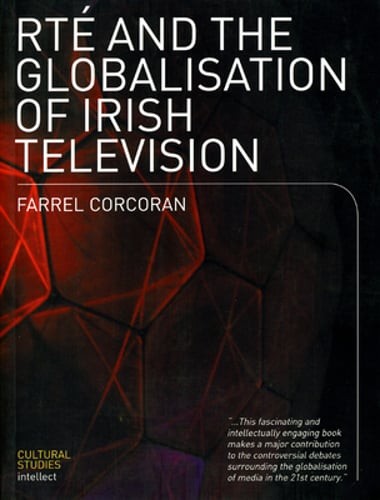 RTE and the Globalisation of Irish Television by Farrel Corcoran: New