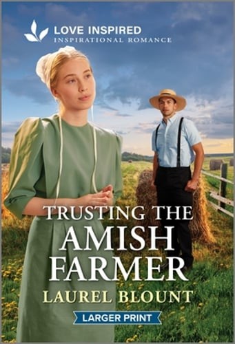 Trusting the Amish Farmer: An Uplifting Inspirational Romance by Laurel Blount