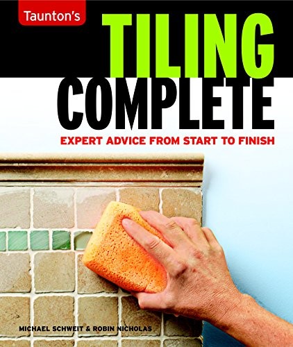 Tiling Complete: Expert Advice From Start to Finish by Robin Nicholas
