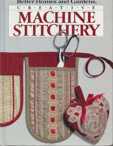 Creative Machine Stitchery (Better Homes and Gardens)