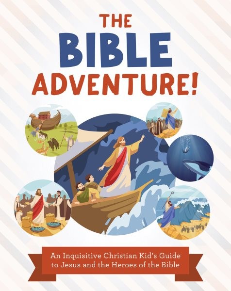 Bible Adventure! : An Inquisitive Christian Kid's Guide to Jesus and the Hero...