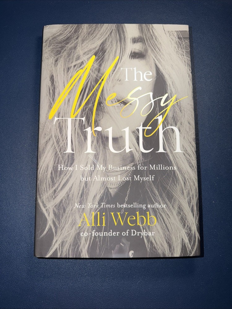 The Messy Truth Hardcover Book by Alli Webb | Drybar Co-Founder | Memoir