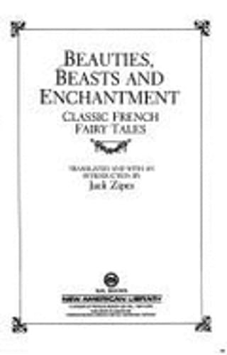 Beauties, Beasts and Enchantments: Classic French Fairy Tales by Jack Zipes