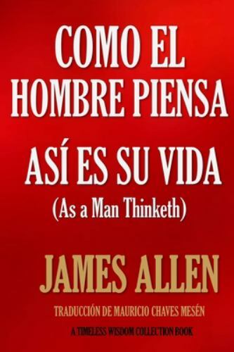Como Un Hombre Piensa, Así Es Su Vida, Paperback by Allen, James; Mesén, Maur...