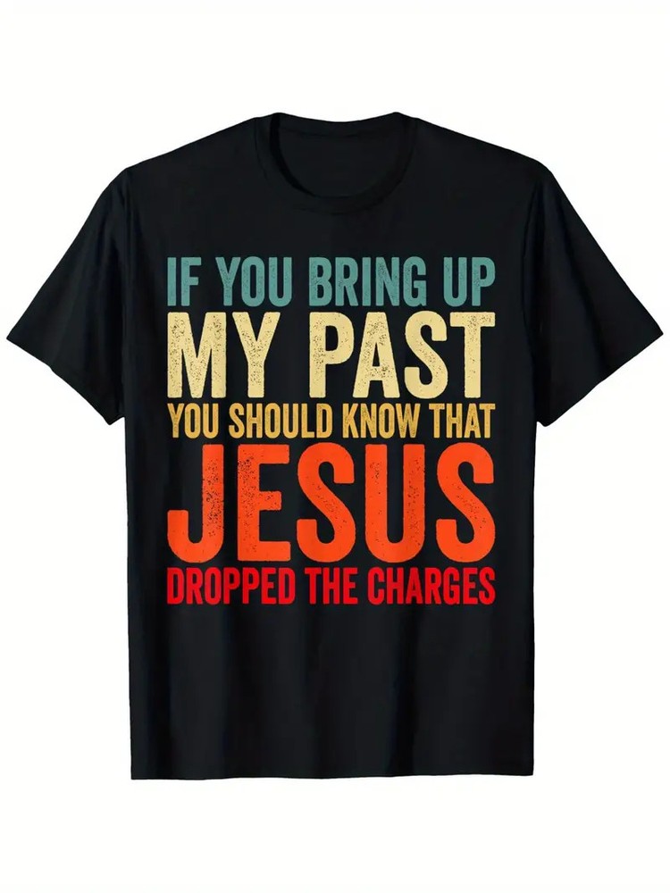 If You Bring Up My Past You Should Know That Dropped T-Shirt