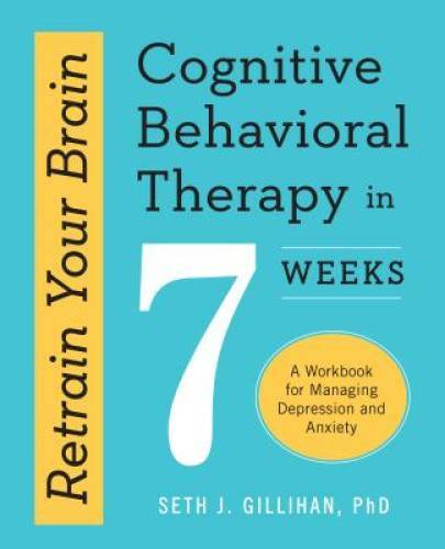 Retrain Your Brain: Cognitive Behavioral Therapy in 7 Weeks: A Workb - VERY GOOD