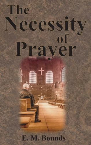 The Necessity of Prayer by Bounds, Edward M., Like New Used, Free shipping in...