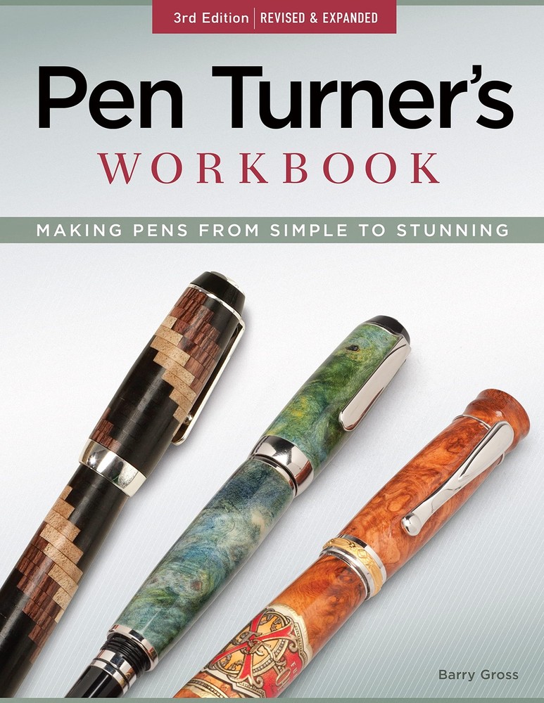 Pen Turner's Workbook, 3rd Edition Revised and Expanded: Making Pens from Si...
