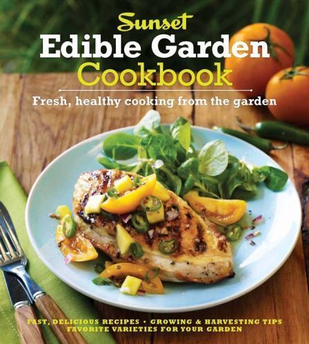 The Sunset Edible Garden Cookbook: Fresh, Healthy Cooking from the Garden, Sunse
