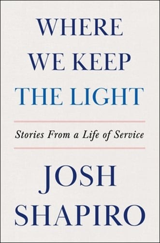Where We Keep the Light: Stories from a Life of Service by Josh Shapiro: Used