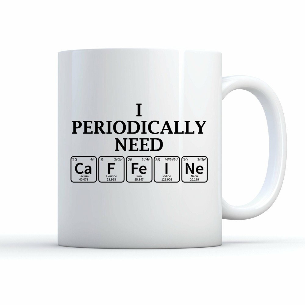 I Periodically Need Caffeine Mug Caffeine Mug Nerd Mug Science Teacher Gift