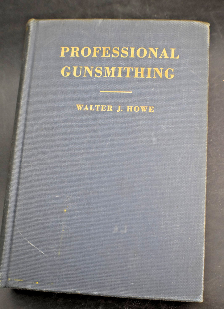 1946 Professional Gunsmithing Book By Walter J Howe HC 526 Pages