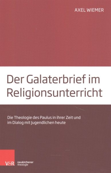 Der Galaterbrief Im Religionsunterricht : Die Theologie Des Paulus in Ihrer Z...