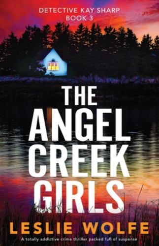 The Angel Creek Girls: A totally addictive crime thriller packed full of susp...