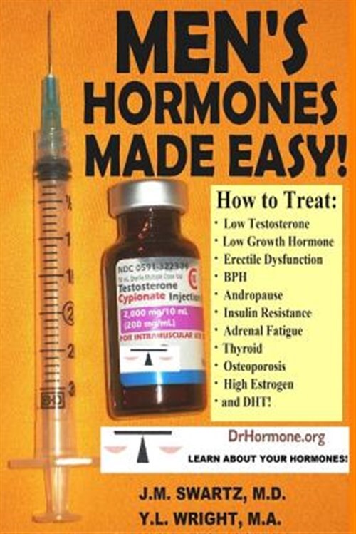 MEN'S HORMONES MADE EASY!: How to Treat Low Testosterone, Low Growth Hormone,...