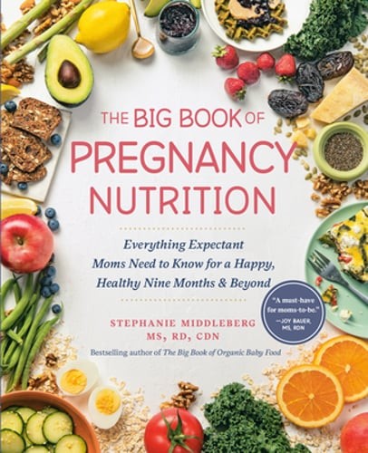 The Big Book of Pregnancy Nutrition: Everything Expectant Moms Need to Know for