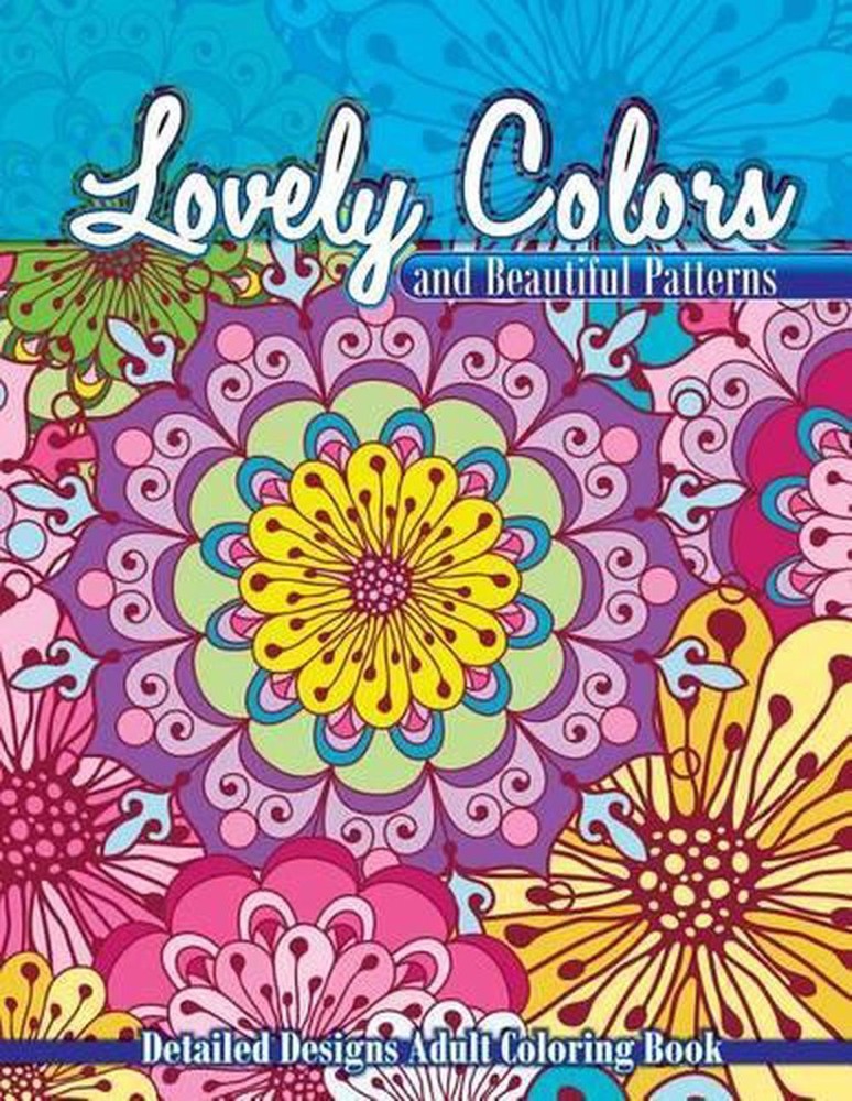 Lovely Colors & Beautiful Patterns: Detailed Designs Adult Coloring Book by Lilt