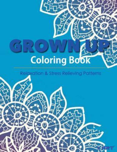Coloring Books for Grownups : Stress Relieving Patterns, Paperback by Art, V....