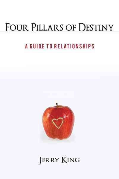 Four Pillars of Destiny : A Guide to Relationships, Paperback by King, Jerry,...