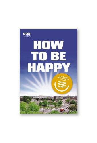 How to be Happy: Lessons from Making Slough Happy - Hardcover - VERY GOOD