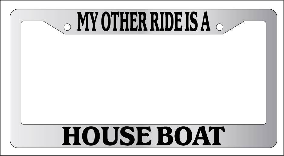 Chrome License Plate Frame - My Other Ride Is a House Boat Novelty Auto Accessory