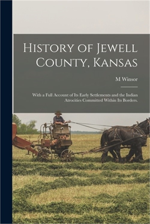 History of Jewell County, Kansas: With a Full Account of its Early Settlements a