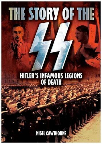 Story of the SS: Hitler's Infamous Legions of Death By Nigel Caw