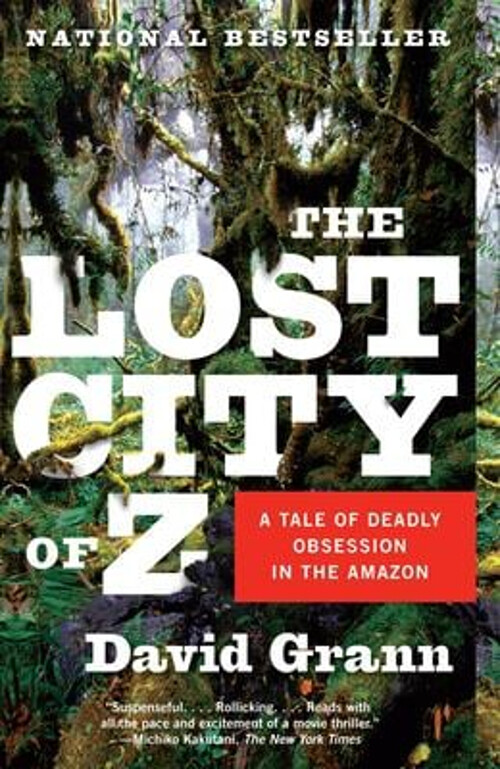 The Lost City of Z : A Tale of Deadly Obsession in the Amazon Dav