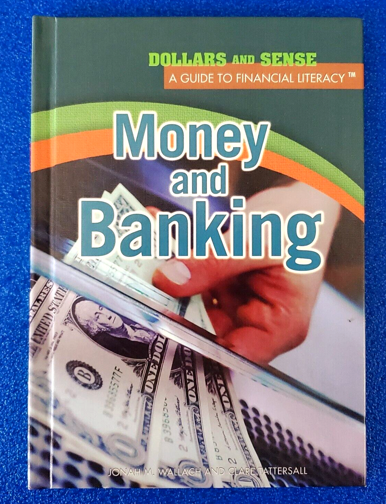 MONEY AND BANKING: DOLLARS AND SENSE A GUIDE TO FINANCIAL LITERACY HARDCOVER