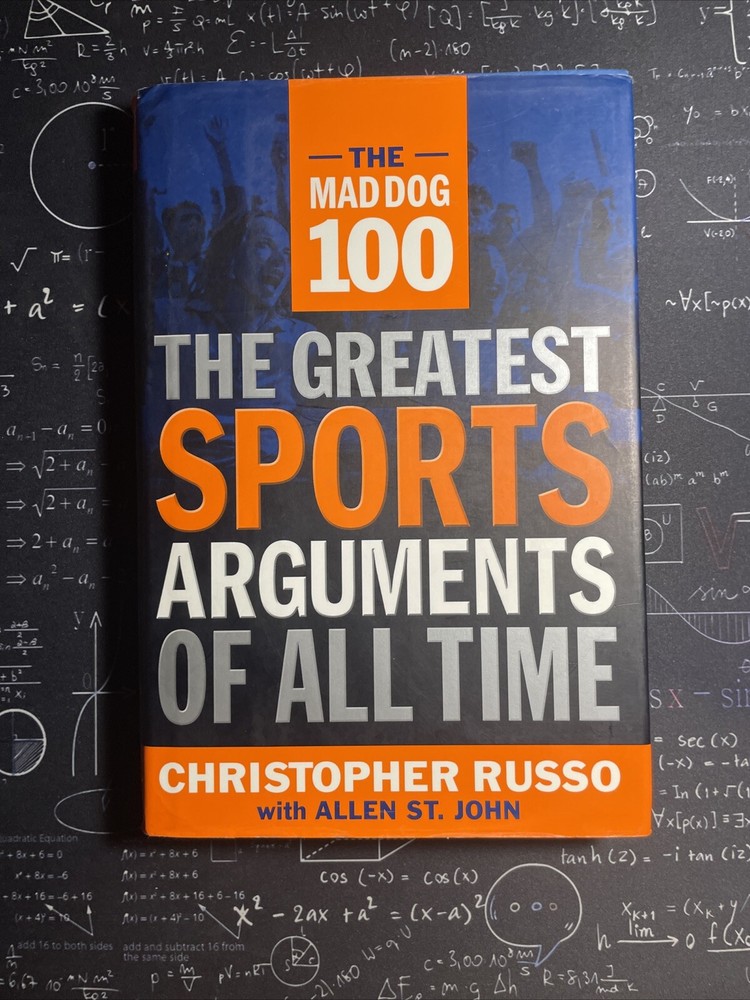 Mad Dog 100 : The Greatest Sports Arguments of All Time by Christopher Russo and