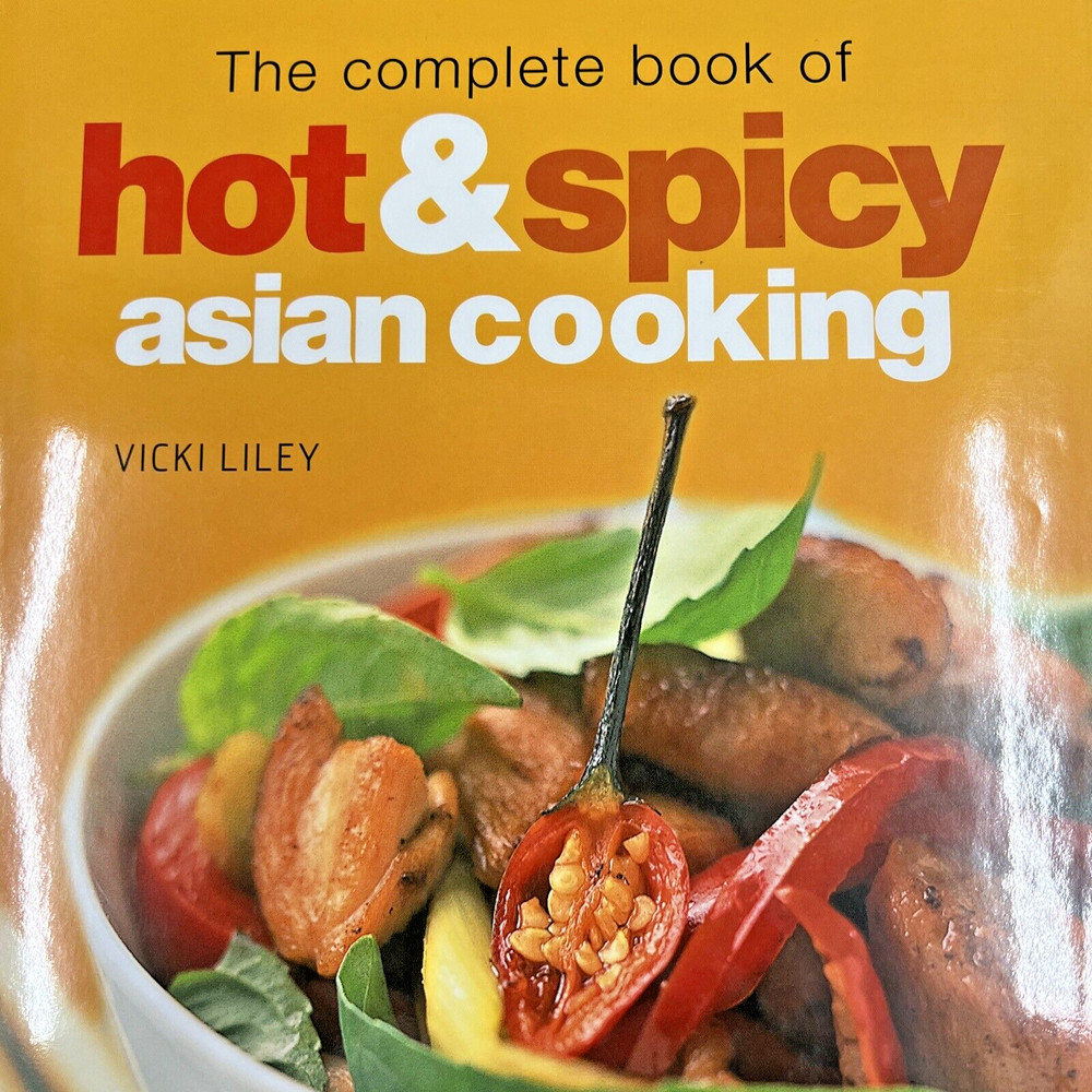The Complete Book of Hot and Spicy Asian Cooking by Vicki Liley Cookbook 2004