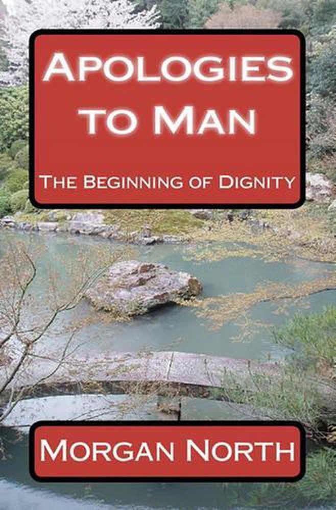 Apologies to Man: The Beginning of Dignity by Morgan North M. Ed (English) Paper