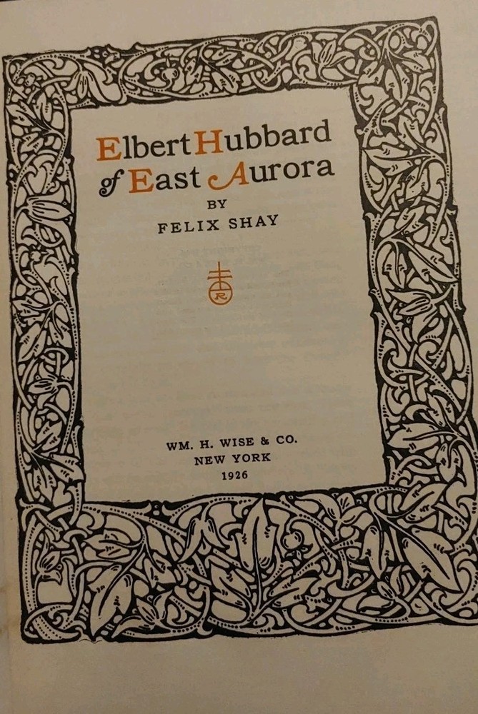 Elbert Hubbard of East Aurora by Felix Shay 1926 1st Edition HC Book