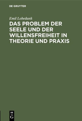 Emil Lobedank Das Problem Der Seele Und Der Willensfreiheit in Theori (Hardback)