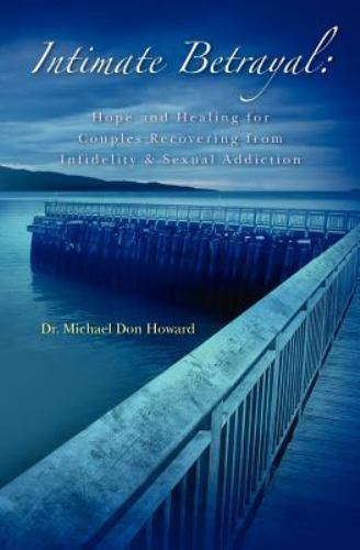 Intimate Betrayal : Hope and Healing for Couples Recovering from Infidelity a...