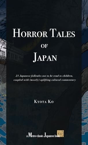 Horror Tales of Japan: 21 Japanese folktales not to be read to c... by Ko, KyotaFREE US DELIVERY | ISBN: B0D57T6YW5 | Quality Books
