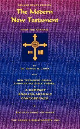 Modern New Testament from the Aramaic : With New Testament Origin, Comparativ...