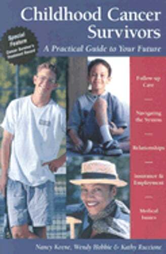 Childhood Cancer Survivors: A Practical Guide to Your Future by Nancy Keene
