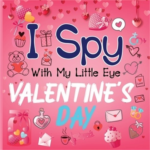 I Spy With My Little Eye Valentine's Day: A Cute Activity Book for Toddlers and