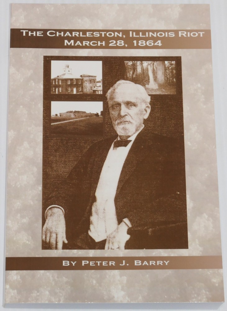 The Charleston, Illinois Riot March 28, 1864 by Peter Barry Copperheads vs Union