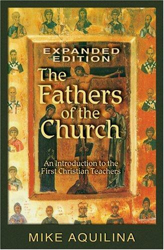 Fathers of the Church : An Introduction to the First Christian Teachers by Mike